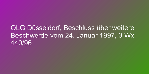 OLG Düsseldorf, Beschluss über weitere Beschwerde vom 24. Januar 1997, 3 Wx 440/96