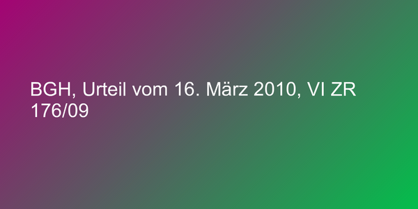 BGH, Urteil vom 16. März 2010, VI ZR 176/09