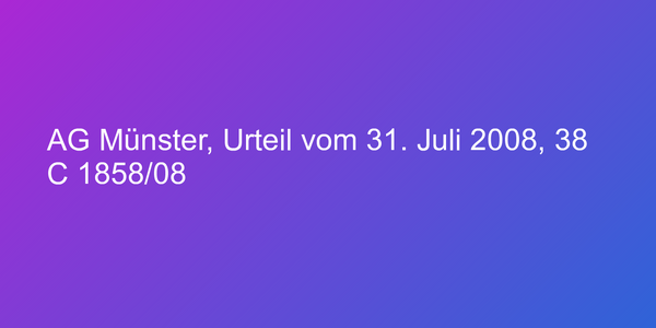 AG Münster, Urteil vom 31. Juli 2008, 38 C 1858/08