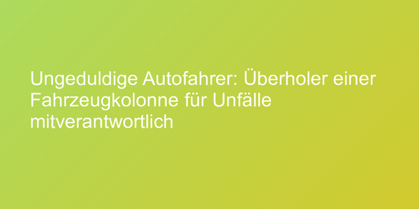 Fahrzeugkolonne nicht unüberlegt überholen