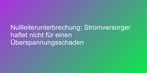 Urteil zu Haftung bei Überspannungsschaden