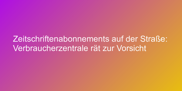 Trick mit Zeitschriftenabo