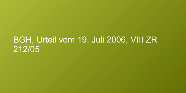 BGH, Urteil vom 19. Juli 2006, VIII ZR 212/05