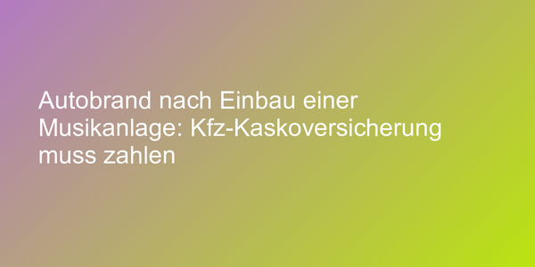 Kfz-Brandschaden nach Einbau einer Soundanlage