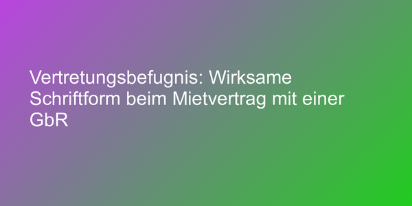 Schriftform beim Mietvertrag mit einer GbR