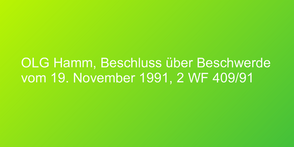 OLG Hamm, Beschluss über Beschwerde vom 19. November 1991, 2 WF 409/91