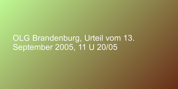 OLG Brandenburg, Urteil vom 13. September 2005, 11 U 20/05