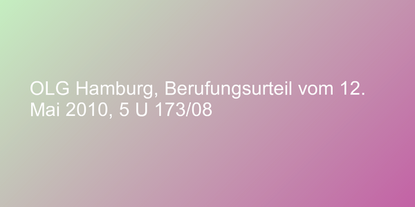 OLG Hamburg, Berufungsurteil vom 12. Mai 2010, 5 U 173/08