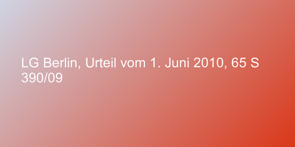 LG Berlin, Urteil vom 1. Juni 2010, 65 S 390/09
