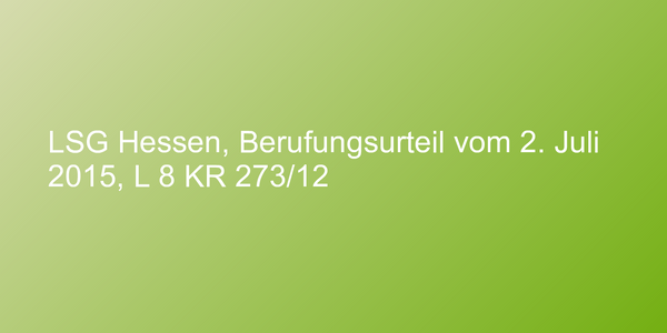 LSG Hessen, Berufungsurteil vom 2. Juli 2015, L 8 KR 273/12