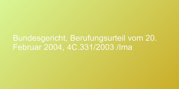 Bundesgericht, Berufungsurteil vom 20. Februar 2004, 4C.331/2003 /Ima