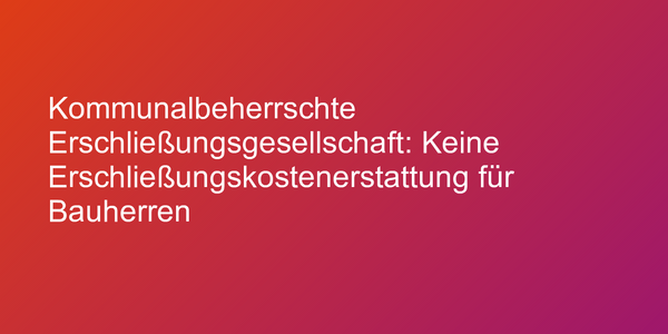 Urteil zu Erschließungskostenerstattung