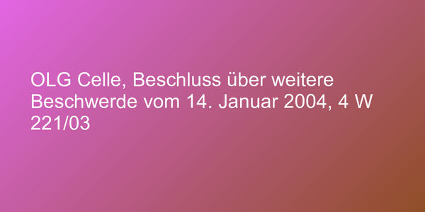 OLG Celle, Beschluss über weitere Beschwerde vom 14. Januar 2004, 4 W 221/03