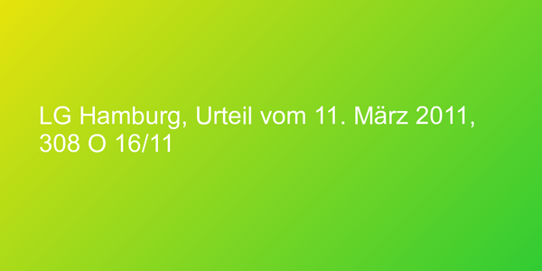 LG Hamburg, Urteil vom 11. März 2011, 308 O 16/11