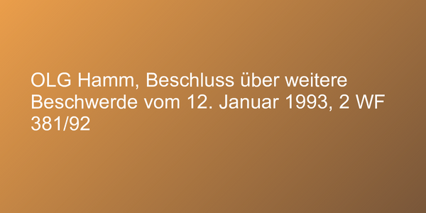OLG Hamm, Beschluss über weitere Beschwerde vom 12. Januar 1993, 2 WF 381/92