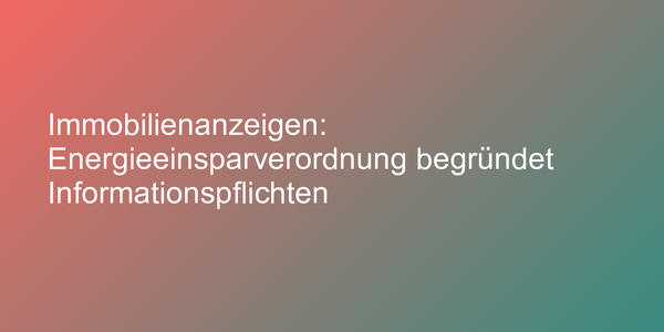 Immobilienanzeigen: Energieeinsparverordnung begründet Informationspflichten