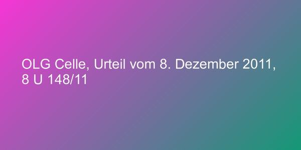 OLG Celle, Urteil vom 8. Dezember 2011, 8 U 148/11