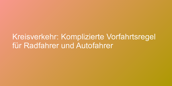 Vorfahrtsregeln im Kreisverkehr