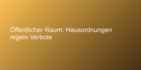 Öffentlicher Raum: Hausordnungen regeln Verbote